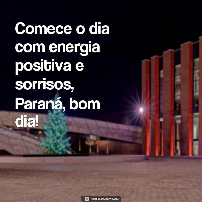 Descubra as melhores frases para começar o dia no Paraná 