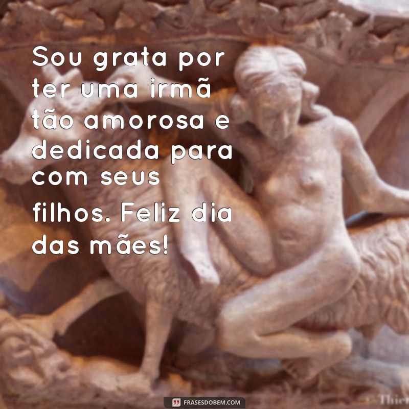 Encante sua irmã no Dia das Mães com lindas frases de amor e gratidão 