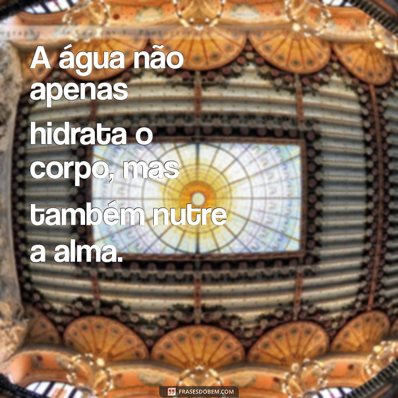 Frases Inspiradoras sobre Água: Reflexões e Mensagens para Valorizar a Natureza 