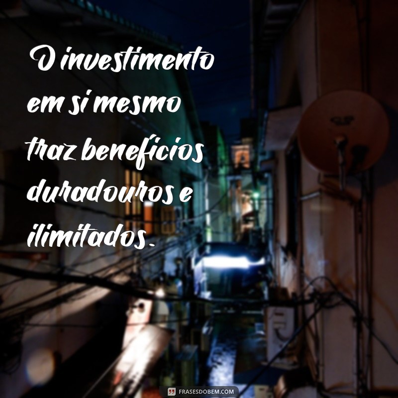 Descubra as melhores frases para investir em si mesmo e alcançar o sucesso! 