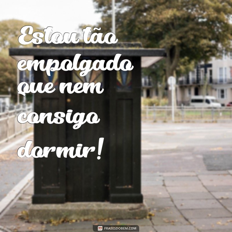 Descubra as melhores frases de empolgação para motivar e inspirar! 