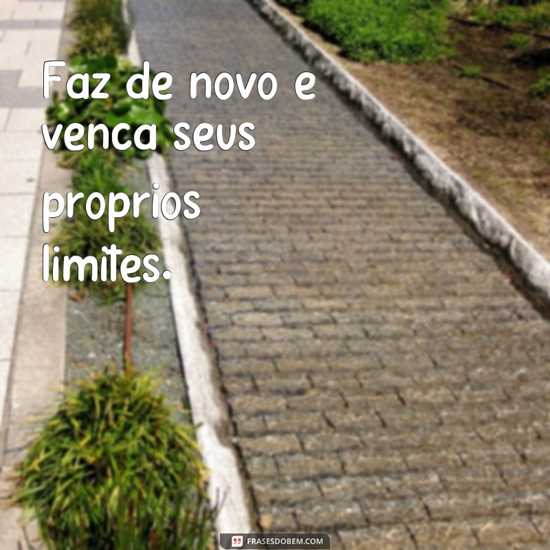 Descubra as Melhores Frases para se Inspirar e Fazer de Novo! 