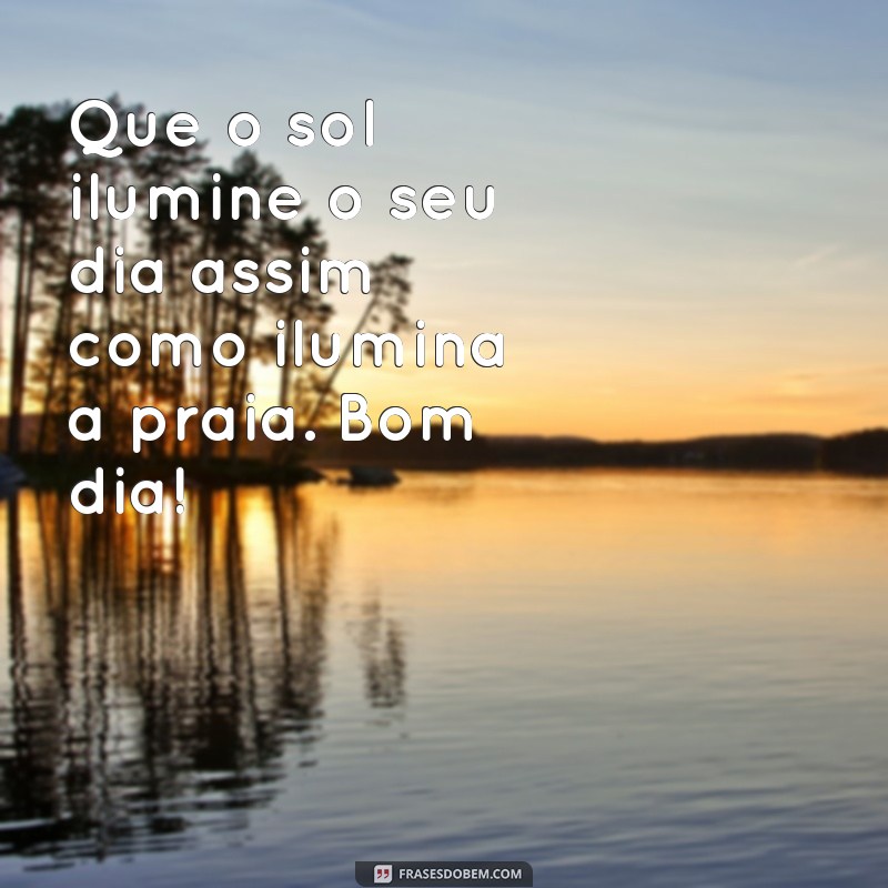 Encante seu dia com as melhores frases de bom dia na praia 