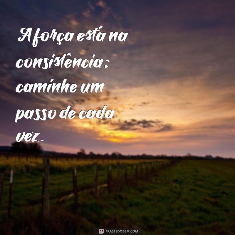 Frases Inspiradoras: Um Passo de Cada Vez para a Motivação Diária 