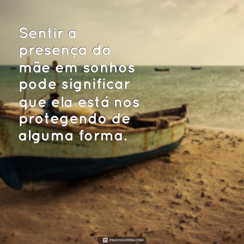 Descubra o Significado por trás das Frases Sonhar com Mãe e Surpreenda-se! 