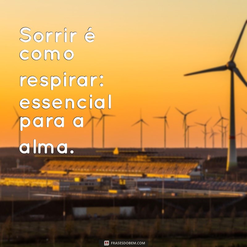 Frases Inspiradoras para Sorrir e Viver Melhor 