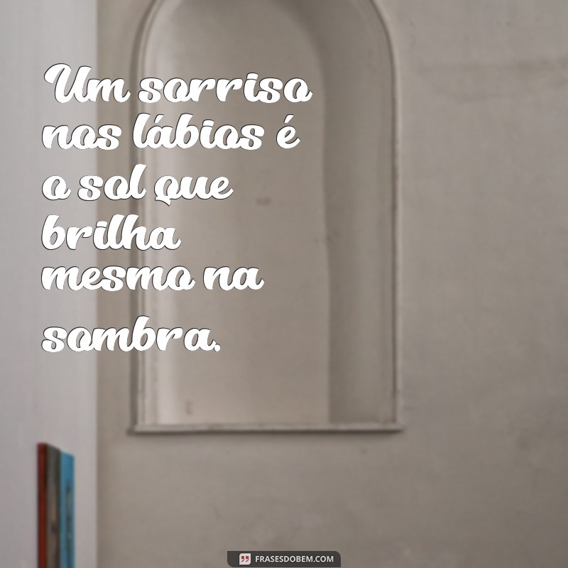 Frases Inspiradoras para Sorrir e Viver Melhor 