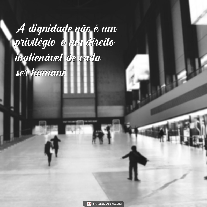 Frases Inspiradoras sobre Dignidade: Reflexões para Valorizar sua Autoestima 