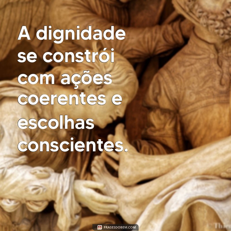 Frases Inspiradoras sobre Dignidade: Reflexões para Valorizar sua Autoestima 