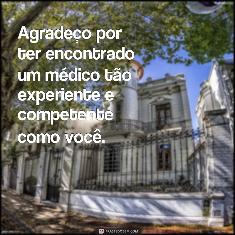 Descubra as melhores frases de agradecimento ao médico que vão tocar seu coração 