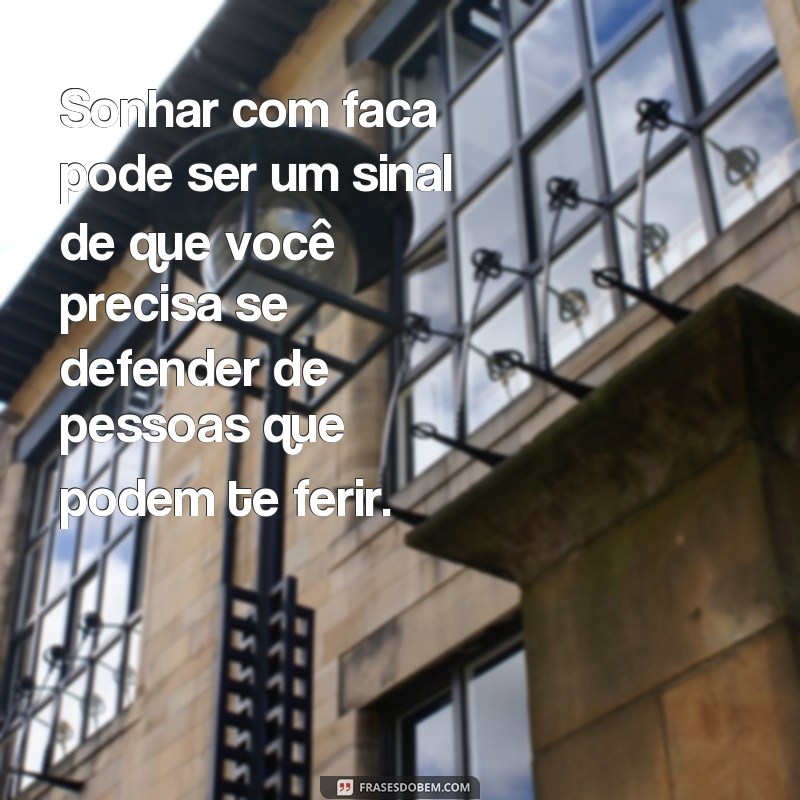 Descubra o significado das frases mais comuns sobre sonhar com faca 