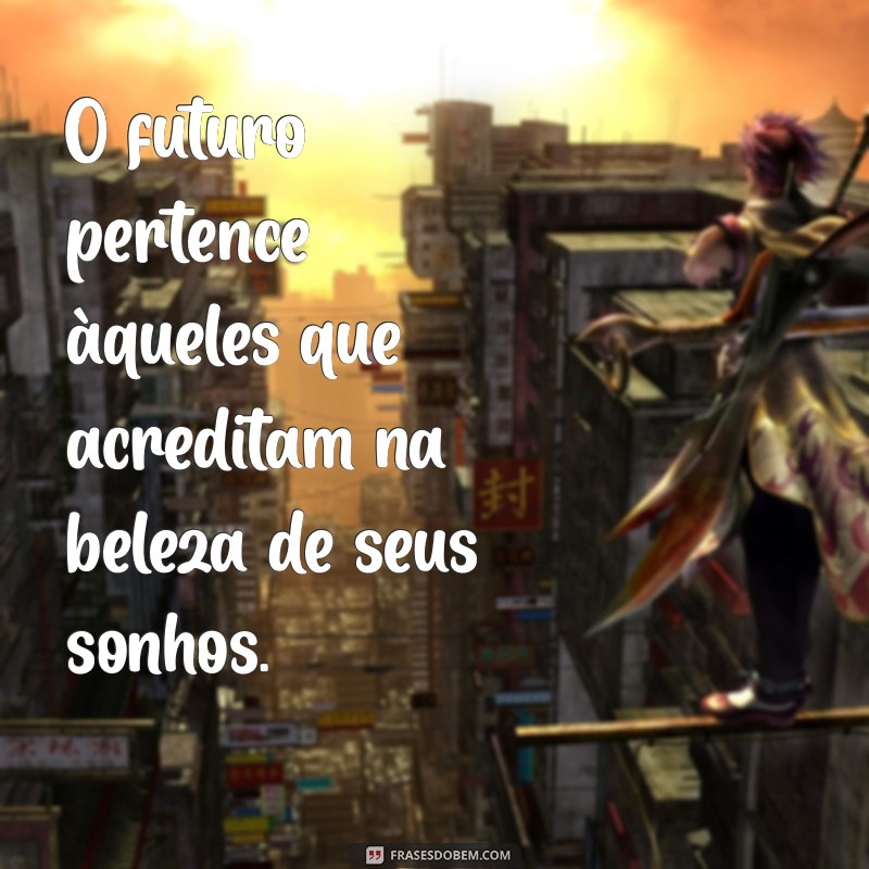 Frases Inspiradoras para Conquistar Seus Sonhos 