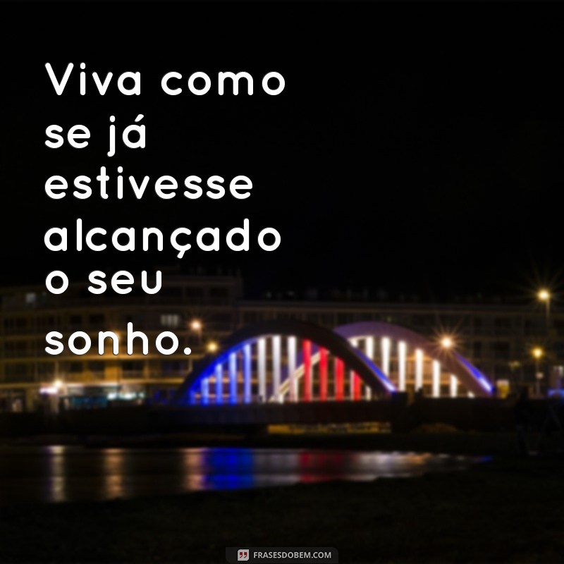 Frases Inspiradoras para Conquistar Seus Sonhos 