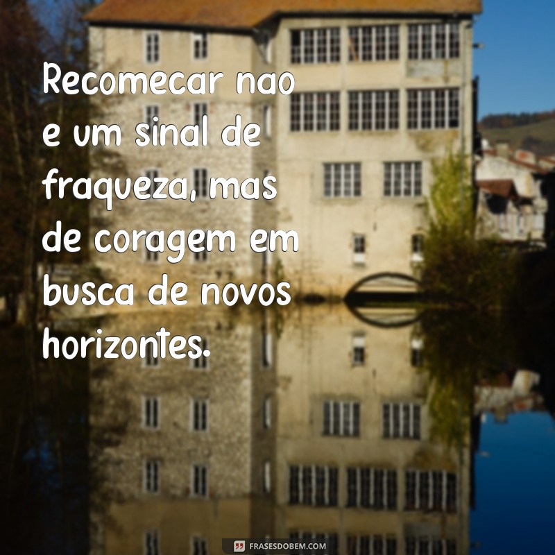 Frases Inspiradoras para Recomeçar: Renove sua Motivação e Transforme sua Vida 