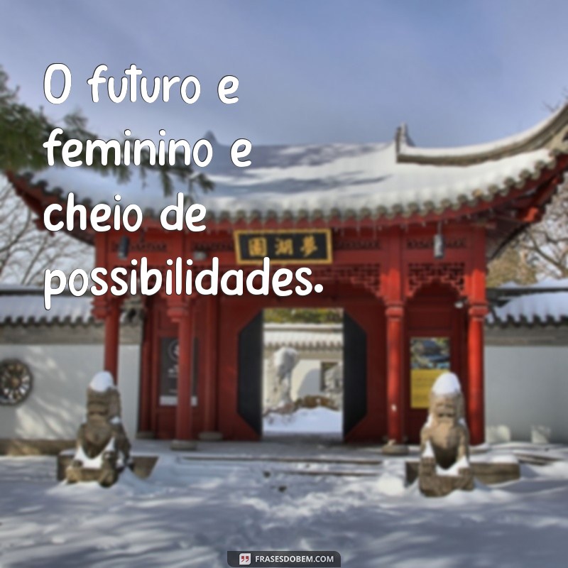 Frases Inspiradoras para Celebrar o Dia Internacional da Mulher 