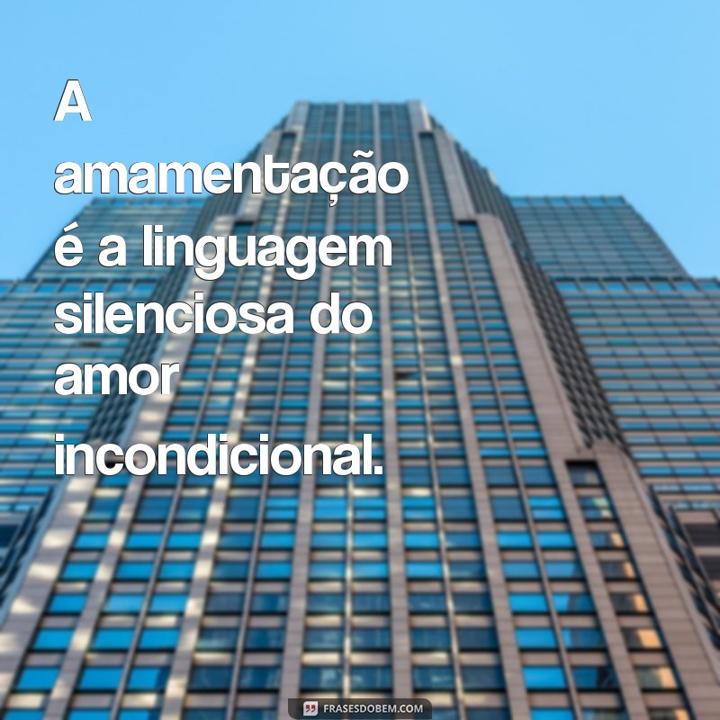 Frases Inspiradoras sobre Amamentação: Celebre este Momento Especial 