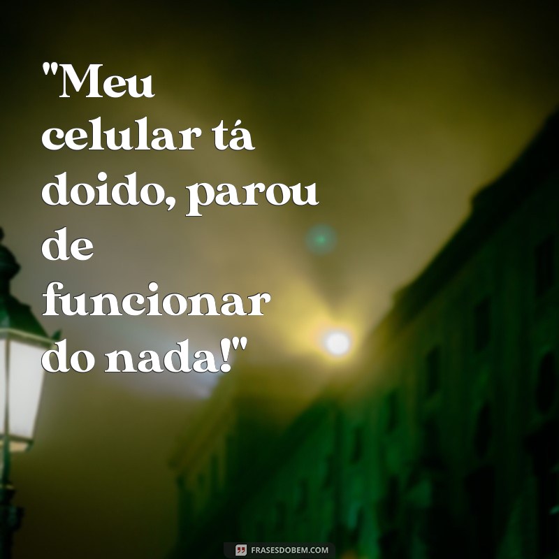 frases celular tá doido 