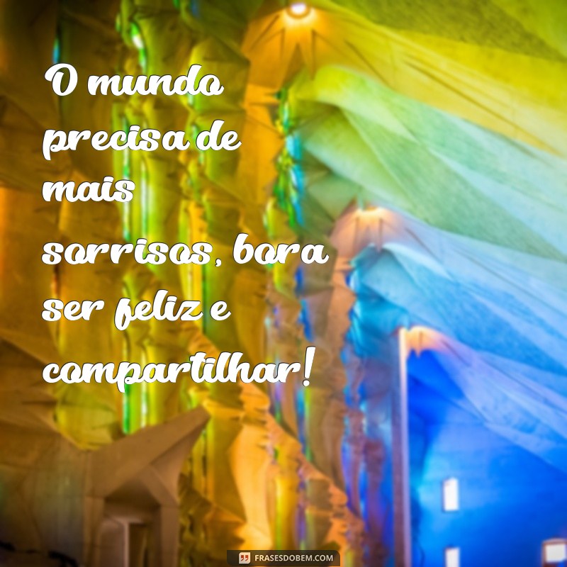 Frases Inspiradoras para Abraçar a Felicidade: Bora Ser Feliz! 