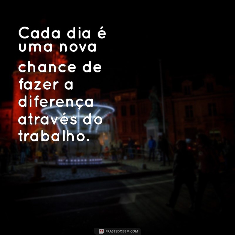 Frases Inspiradoras para Celebrar o Dia do Trabalhador 