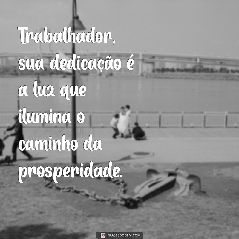 Frases Inspiradoras para Celebrar o Dia do Trabalhador 