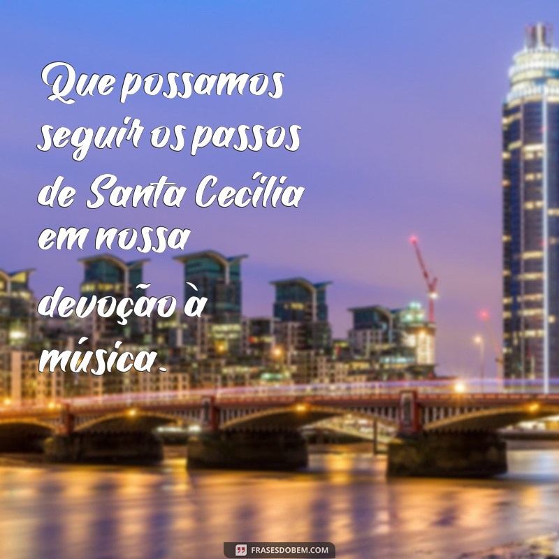 Descubra as mais belas frases de Santa Cecília para inspirar sua fé e devoção 