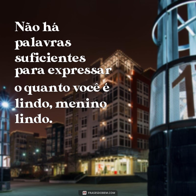 Encante-se com as melhores frases para um menino lindo 