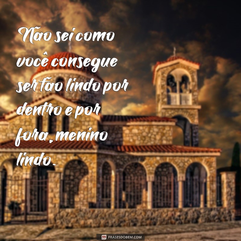 Encante-se com as melhores frases para um menino lindo 