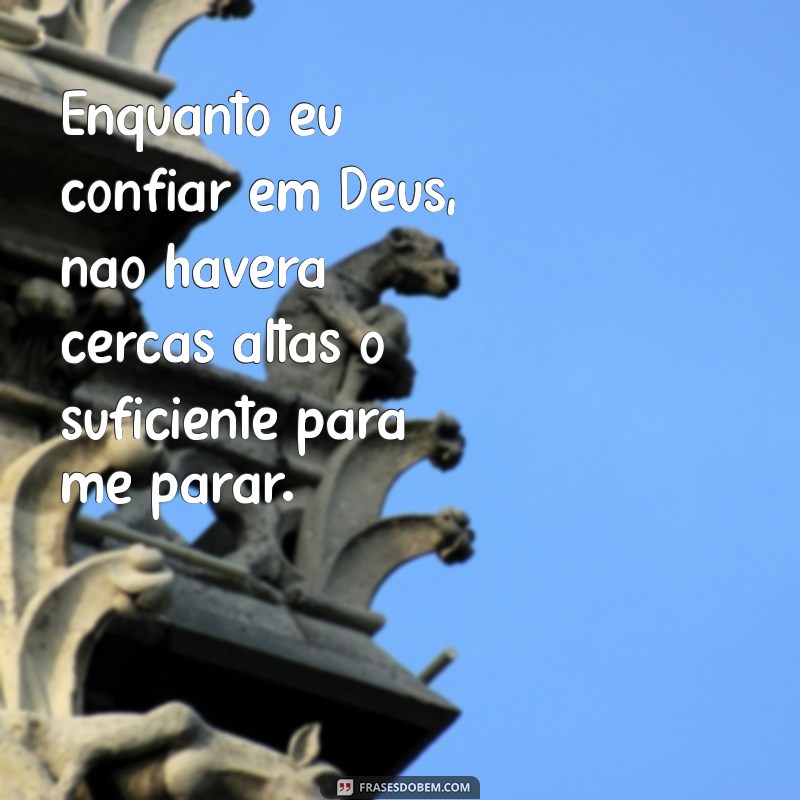 Frases Inspiradoras: Enquanto Deus for Meu Chão, Ninguém Me Derruba 