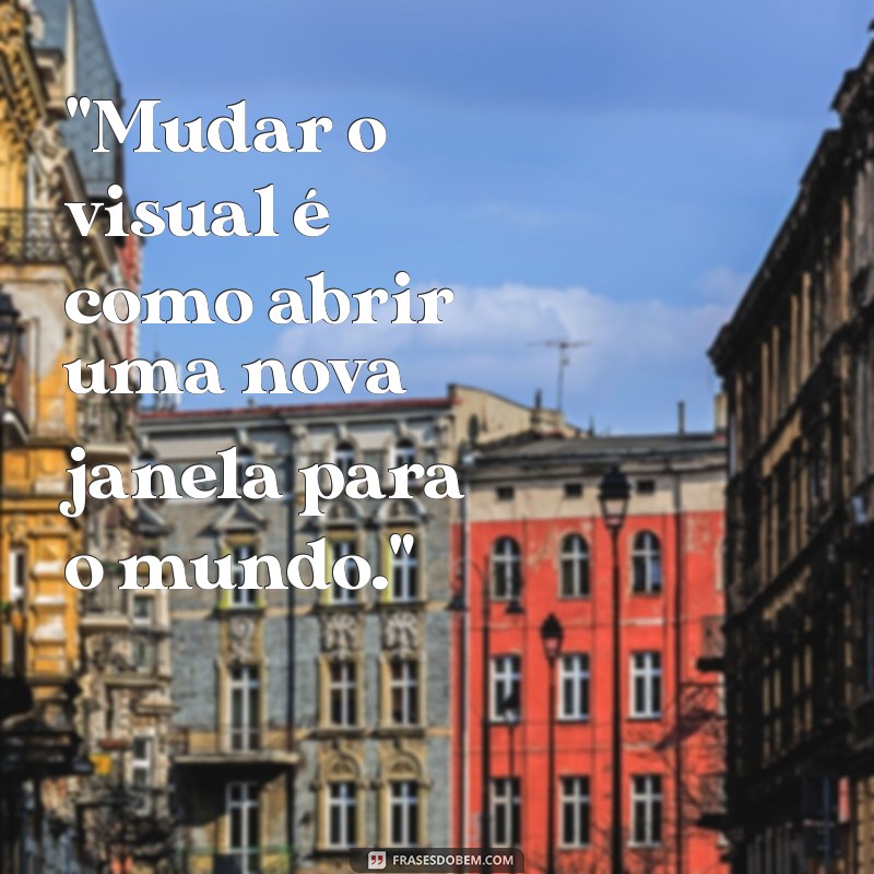 frases de mudar o visual 