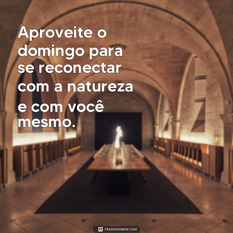 26 Frases Inspiradoras para um Domingo Perfeito - Aproveite ao Máximo seu Dia! 