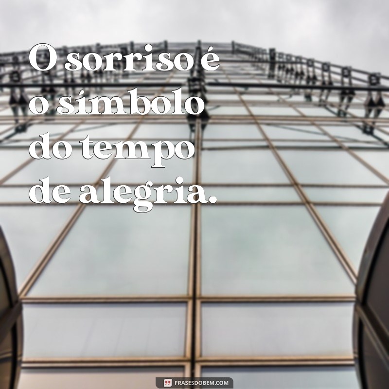 Descubra as melhores frases para aproveitar o tempo com alegria! 