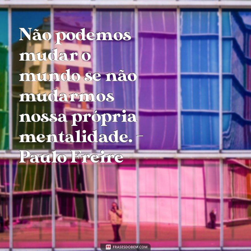 Conheça as melhores frases dos grandes reformadores da história 