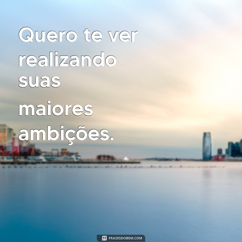 Frases Inspiradoras para Dizer Quero Te Ver e Encantar Seu Amor 