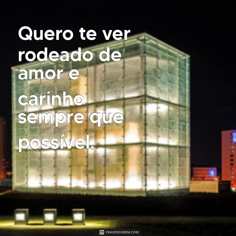 Frases Inspiradoras para Dizer Quero Te Ver e Encantar Seu Amor 