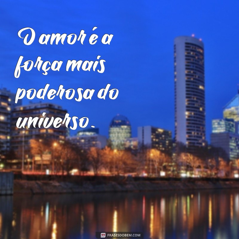 frases joanna de angelis frases O amor é a força mais poderosa do universo.