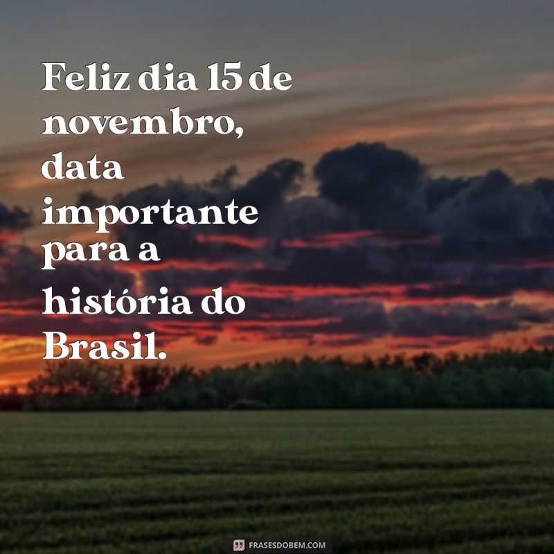 15 de novembro: As melhores frases para celebrar a Proclamação da República 