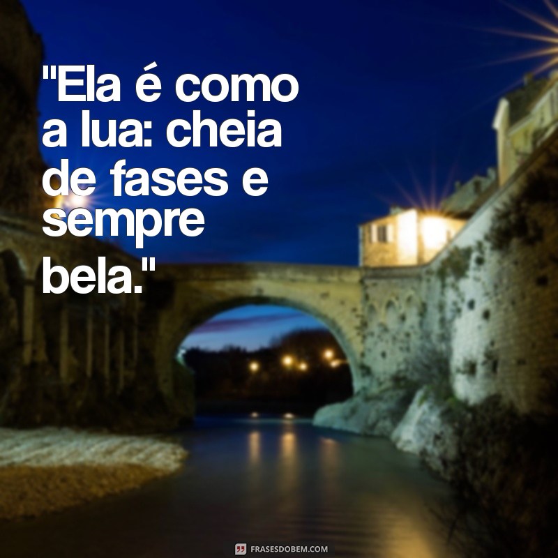 mulher de fases frases 