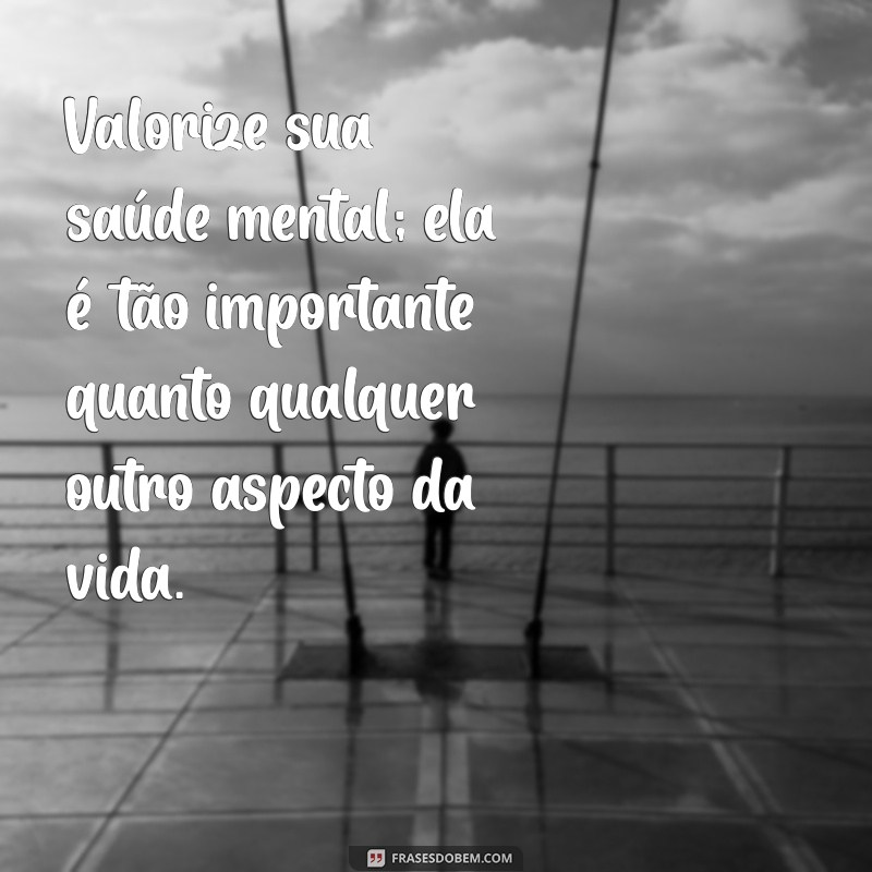 30 Frases Inspiradoras para Valorizar a Vida e as Pessoas ao Seu Redor 