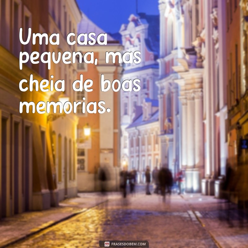 Descubra as melhores frases para inspirar a decoração de casas pequenas e bonitas 