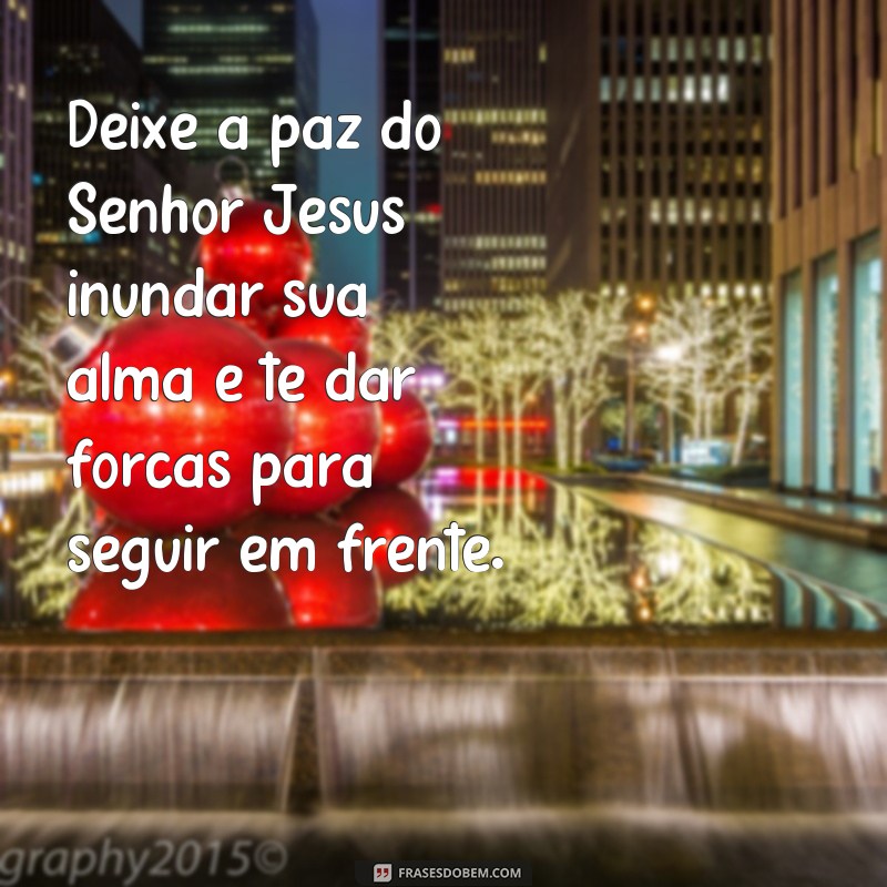 Descubra as melhores frases de bom dia para começar o dia na paz do Senhor Jesus 