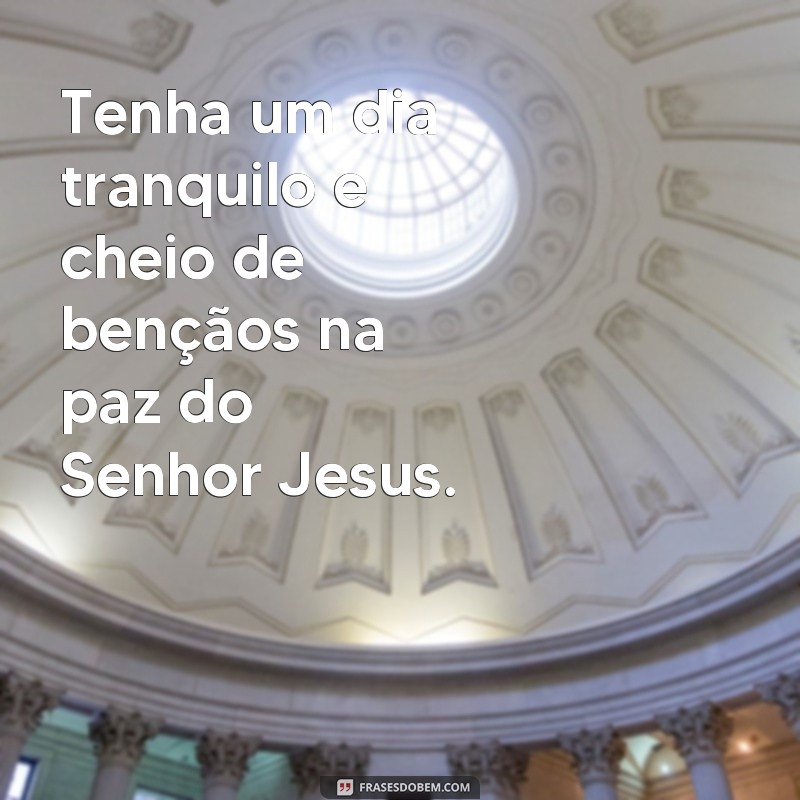 Descubra as melhores frases de bom dia para começar o dia na paz do Senhor Jesus 