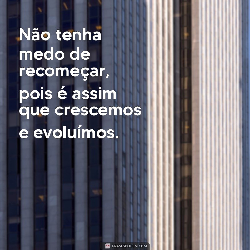 Frases Inspiradoras para Recomeçar: A Importância de Novos Começos 