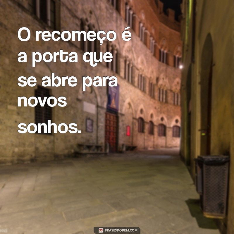 Frases Inspiradoras para Recomeçar: A Importância de Novos Começos 