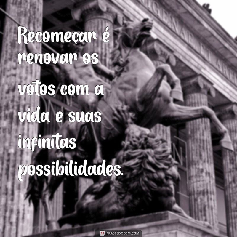 Frases Inspiradoras para Recomeçar: A Importância de Novos Começos 