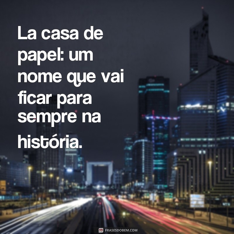 Descubra as melhores frases de impacto da série La Casa de Papel 