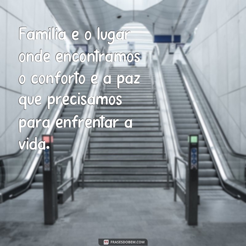 Descubra as 20 frases mais emocionantes sobre família que vão tocar seu coração 