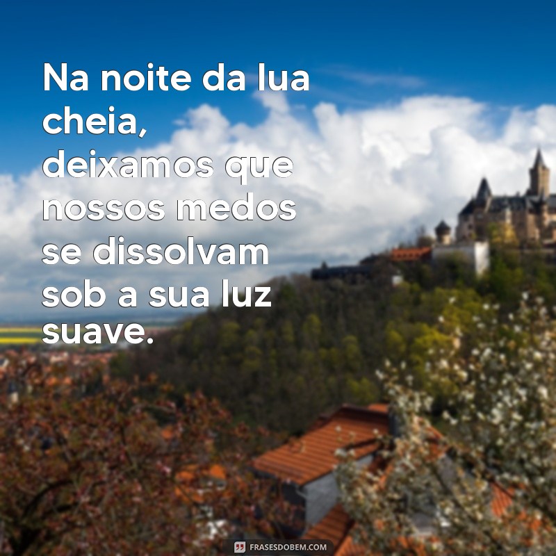 Frases Inspiradoras para Celebrar a Lua Cheia: Conexão e Reflexão 