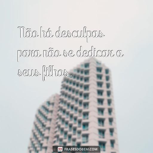 Como usar Frases Indiretas para Conviver com Mães que Não Cuidam dos Filhos Não há desculpas para não se dedicar a seus filhos.