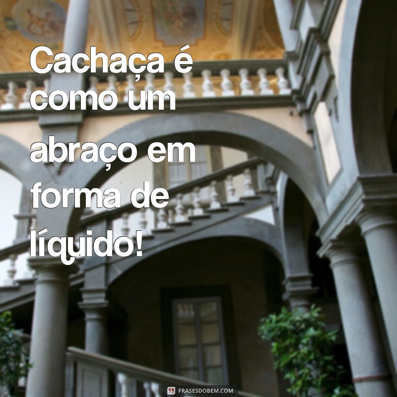 Descubra as melhores frases de cachaça para personalizar seus copos! 