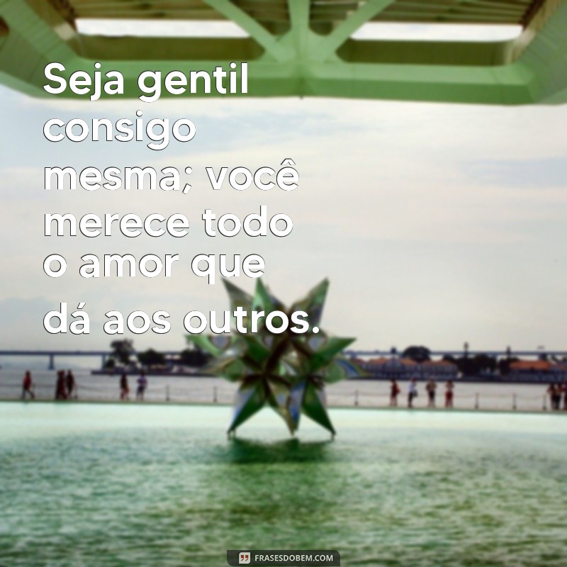 Frases Inspiradoras de Amor Próprio para Brilhar no Instagram 